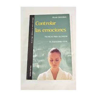 Controlar Las Emociones. Técnicas para alcanzar el equilibrio.